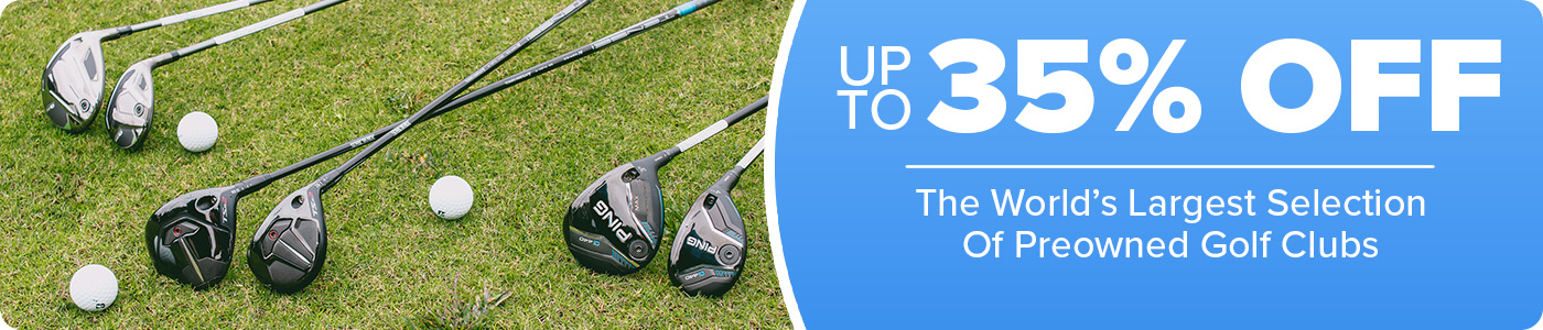 Up to 35% Off The World's Largest Selection of Preowned Clubs
