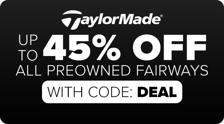 Save Up To 45% On All Preowned TaylorMade Fairways with code DEAL