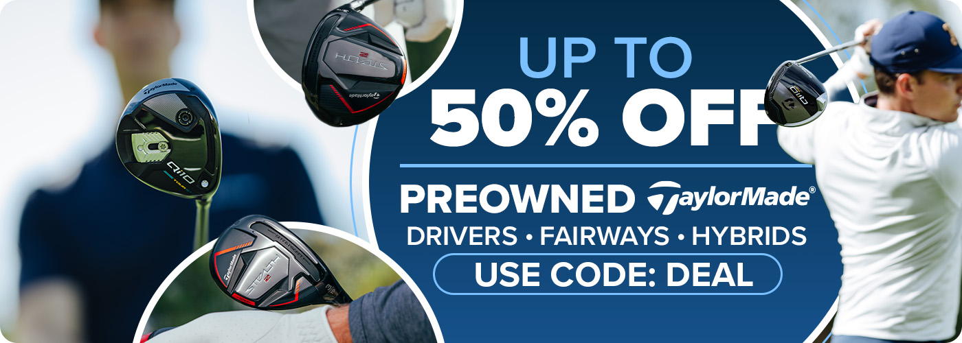 Save Up To 50% On All TaylorMade Preowned Drivers, Fairways and Hybrids with Code: DEAL