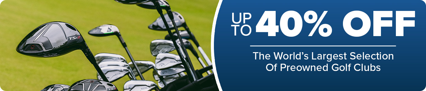 Up to 40% Off The World's Largest Selection of Preowned Golf Clubs