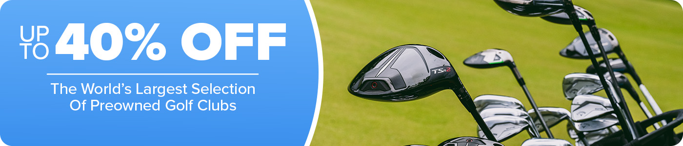 Up to 40% Off The World's Largest Selection of Preowned Clubs