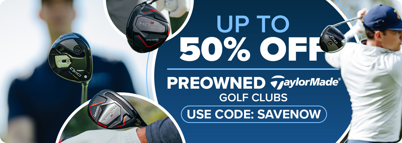 Save Up To 50% On All Preowned TaylorMade Golf Clubs with Code: SAVENOW