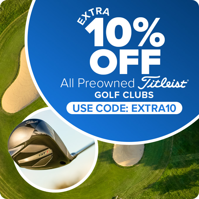 Save an Extra 10% on All Titleist Preowned Clubs with Code: EXTRA10